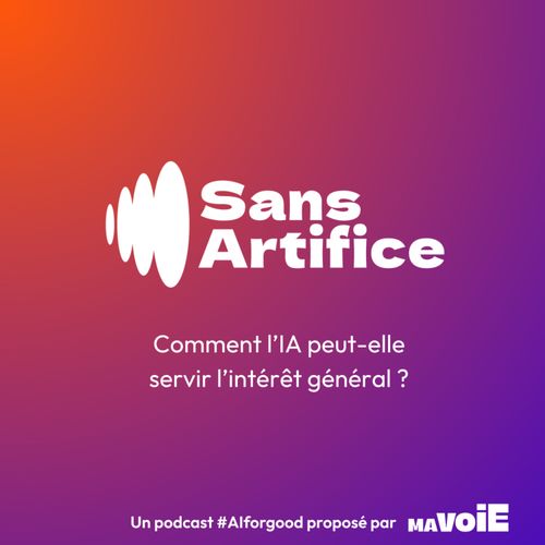 Podcast Sans Artifice #AIforGood - la série IA de MaVoie produite par OneTwo OneTwo